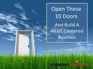 Open These
10 Doors
And Build A
Heart-Centered
Business
 