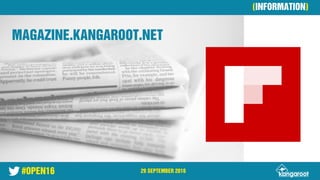 #OPEN16 29 SEPTEMBER 2016
(INFORMATION)
MAGAZINE.KANGAROOT.NET
 
