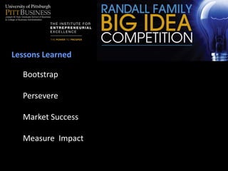 Lessons Learned

  Bootstrap

  Persevere

  Market Success

  Measure Impact
 