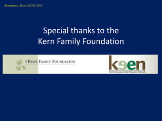Biomimicry Tools NCIIA 2012




                        Special thanks to the
                       Kern Family Foundation
 