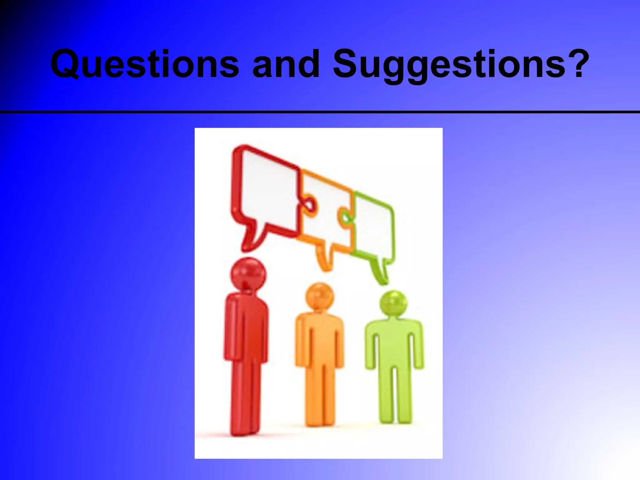 Questions and Suggestions?
 