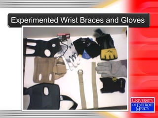 Experimented Wrist Braces and Gloves
 