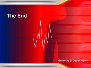 The End




          University of Detroit Mercy
 