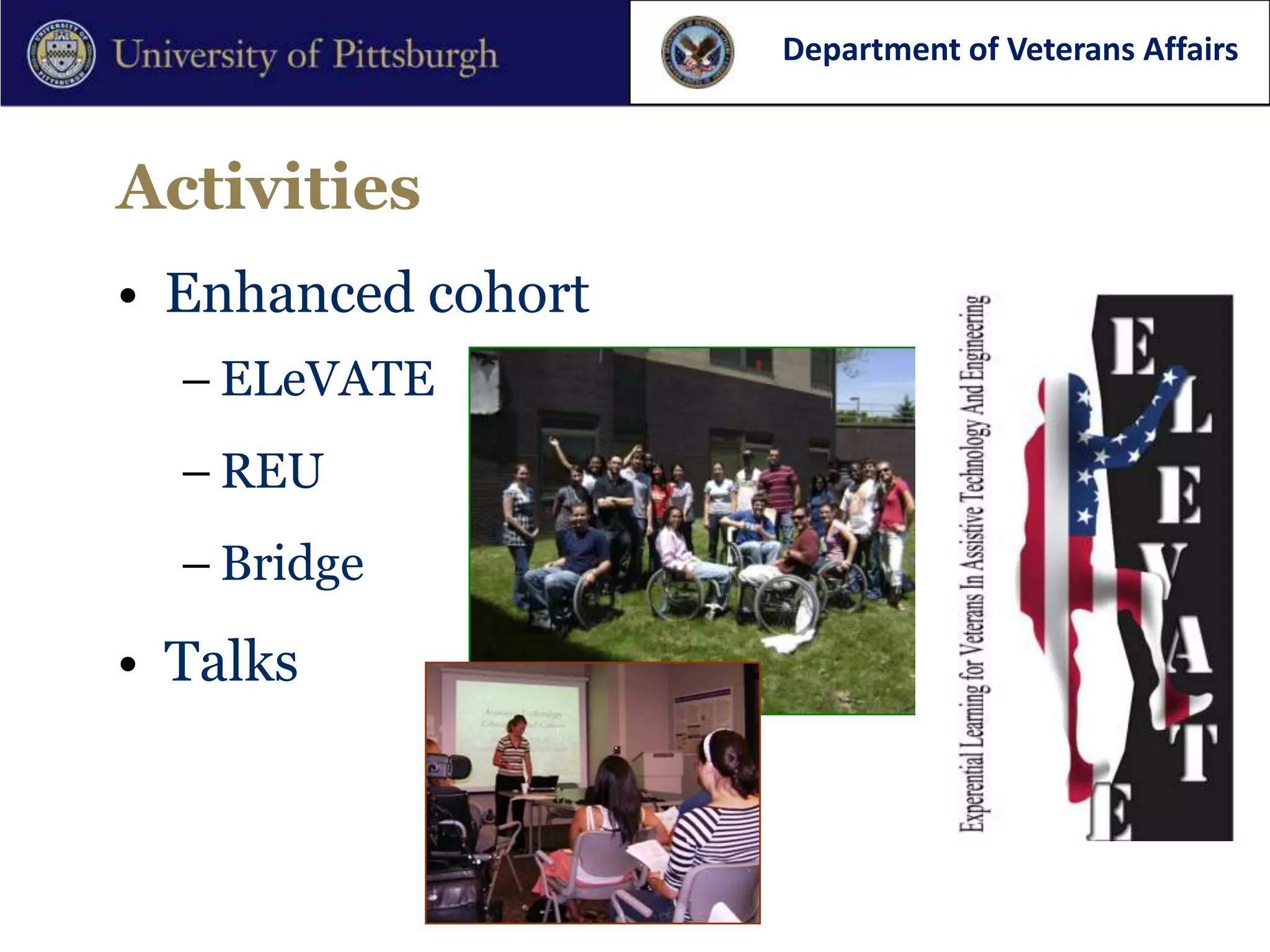 Department of Veterans Affairs



Activities
• Enhanced cohort
  – ELeVATE
  – REU
  – Bridge

• Talks
 