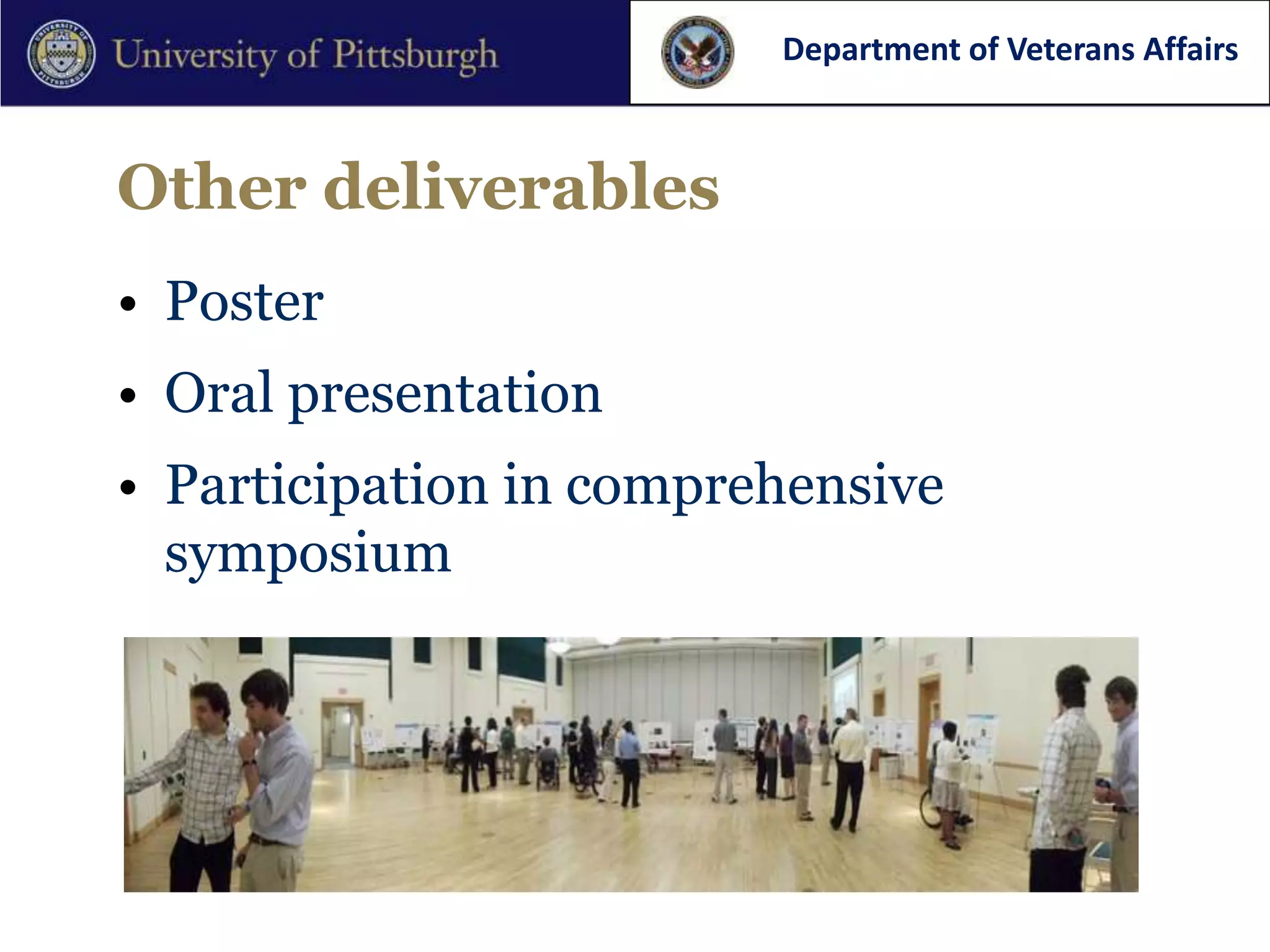Department of Veterans Affairs



Other deliverables
• Poster
• Oral presentation
• Participation in comprehensive
  symposium
 