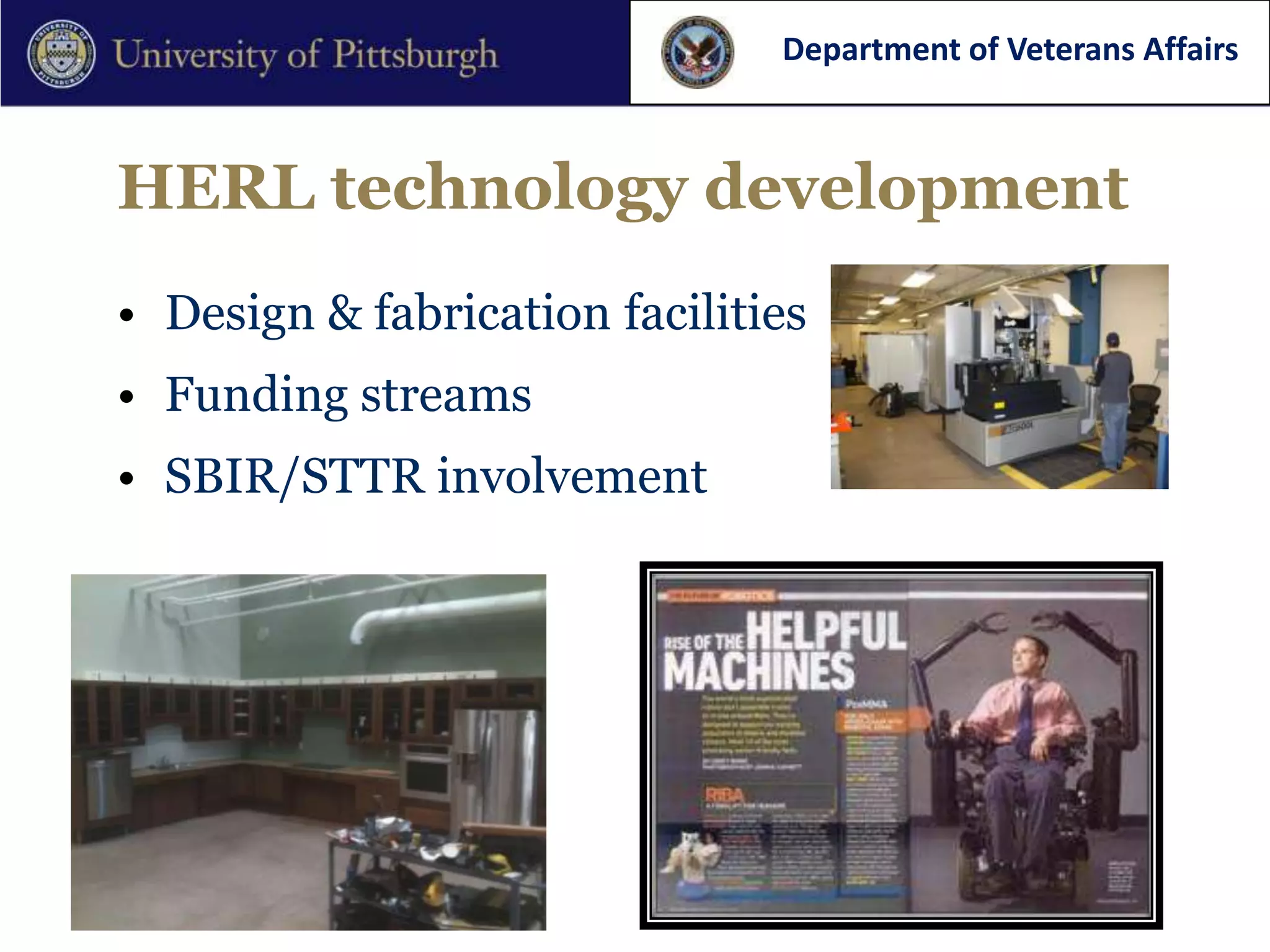 Department of Veterans Affairs



HERL technology development
• Design & fabrication facilities
• Funding streams
• SBIR/STTR involvement
 