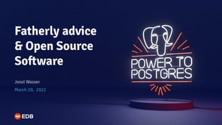 Fatherly advice
& Open Source
Software
Joost Wasser
March 29, 2022
 