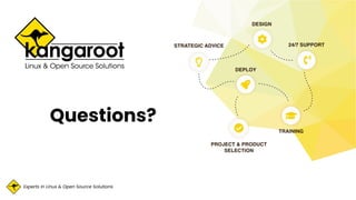 Experts in Linux & Open Source Solutions
Questions?
 