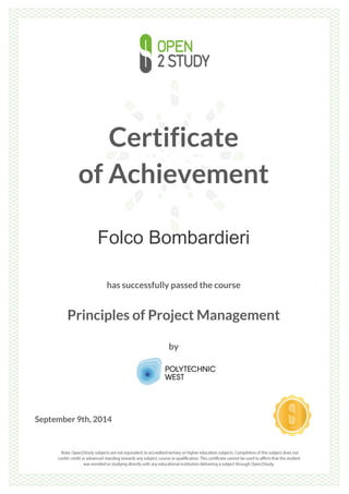 Certificate
of Achievement
Folco Bombardieri
has successfully passed the course
Principles of Project Management
by
September 9th, 2014
 