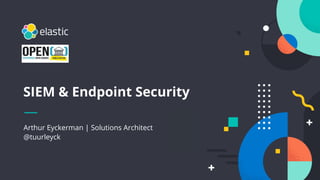 1
Arthur Eyckerman | Solutions Architect
@tuurleyck
SIEM & Endpoint Security
 