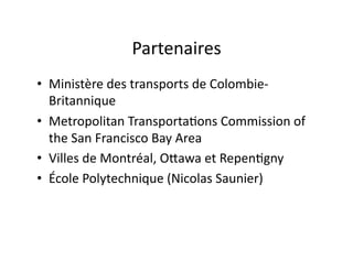 Partenaires	
  
•  Ministère	
  des	
  transports	
  de	
  Colombie-­‐
Britannique	
  
•  Metropolitan	
  Transporta3ons	
...