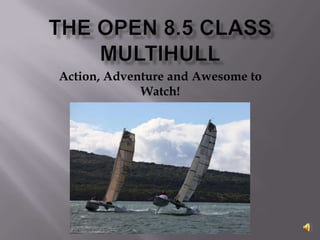 The Open 8.5 Class Multihull Action, Adventure and Awesome to Watch! 