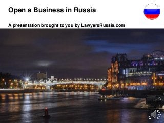 A presentation brought to you by LawyersRussia.com
Open a Business in Russia
1
 