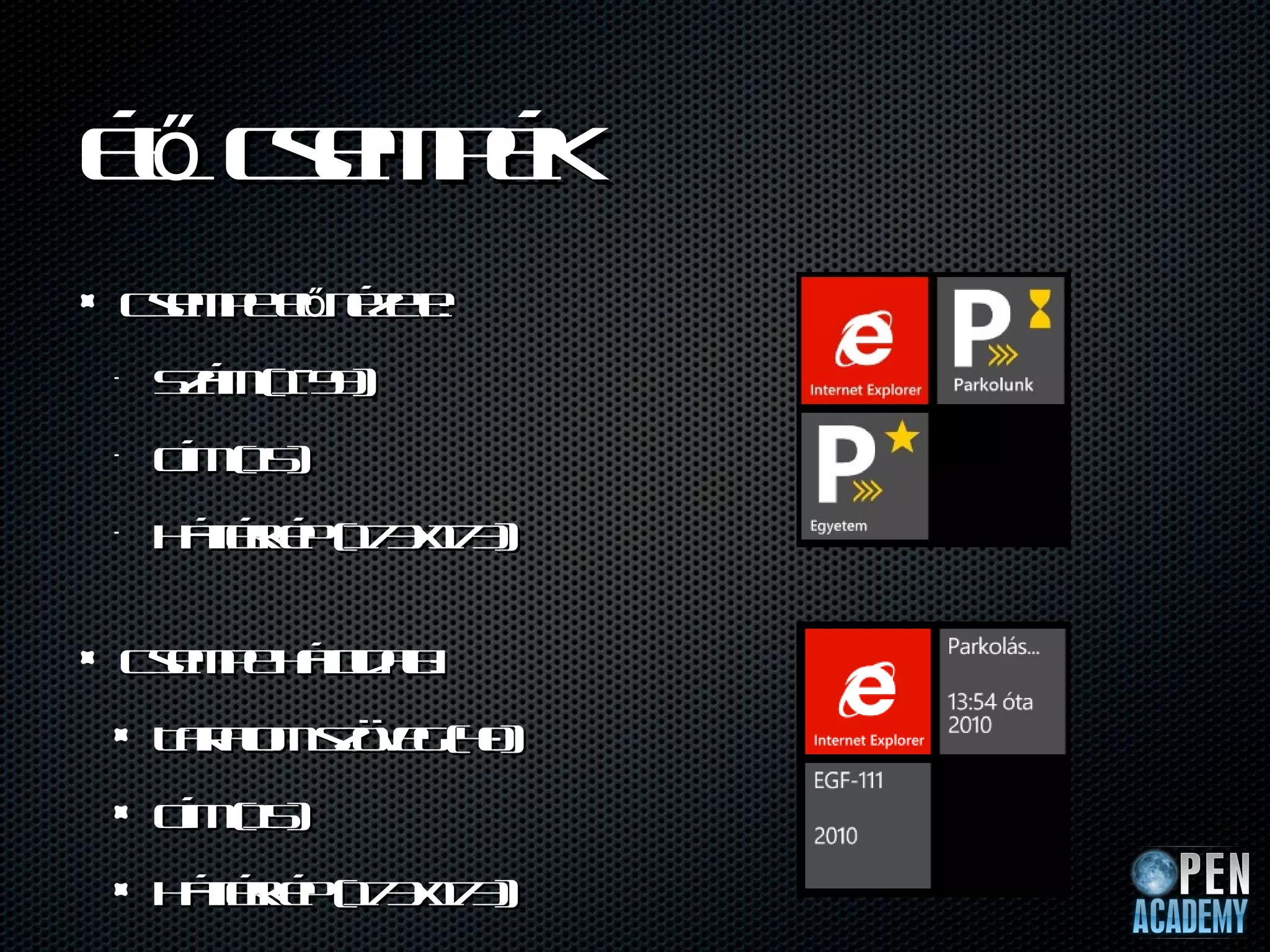 É ce p k
 l sm é
 ő
C e p e n zt
 sm e l éee
       ő    :
•   Sá (- 9
     zm 19 )
•   C (5
     ím 1 )
•   H t r p( 7 x7 )
     át k 1 31 3
       éé


C e p h tl l
 sm e áo a :
         da
    T r l söe ( 0
     ato zvg 4 )
       am
    C (5
     ím 1 )
    H t r p( 7 x7 )
     át k 1 31 3
       éé
 