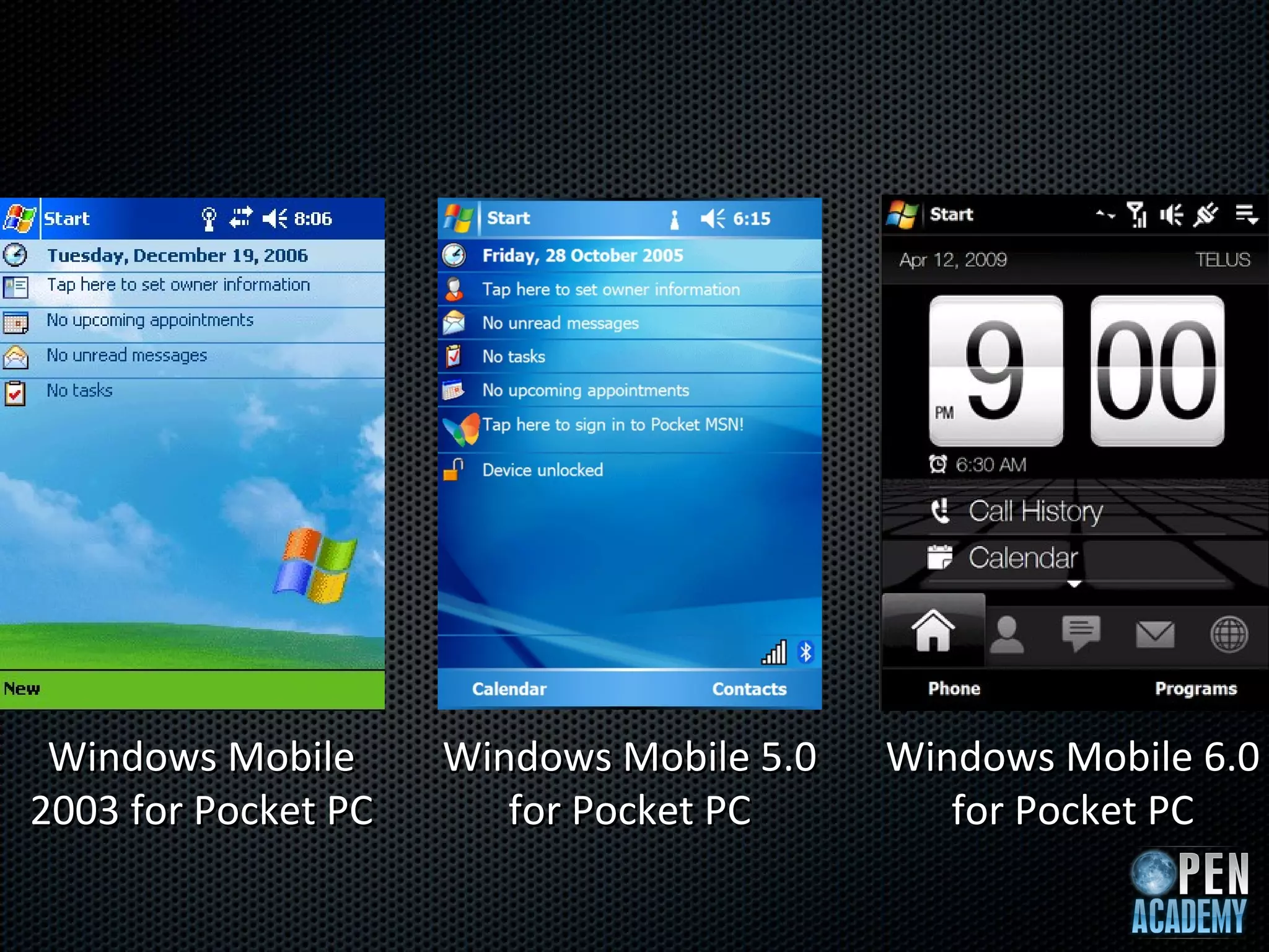 Windows Mobile      Windows Mobile 5.0   Windows Mobile 6.0
2003 for Pocket PC      for Pocket PC        for Pocket PC
 