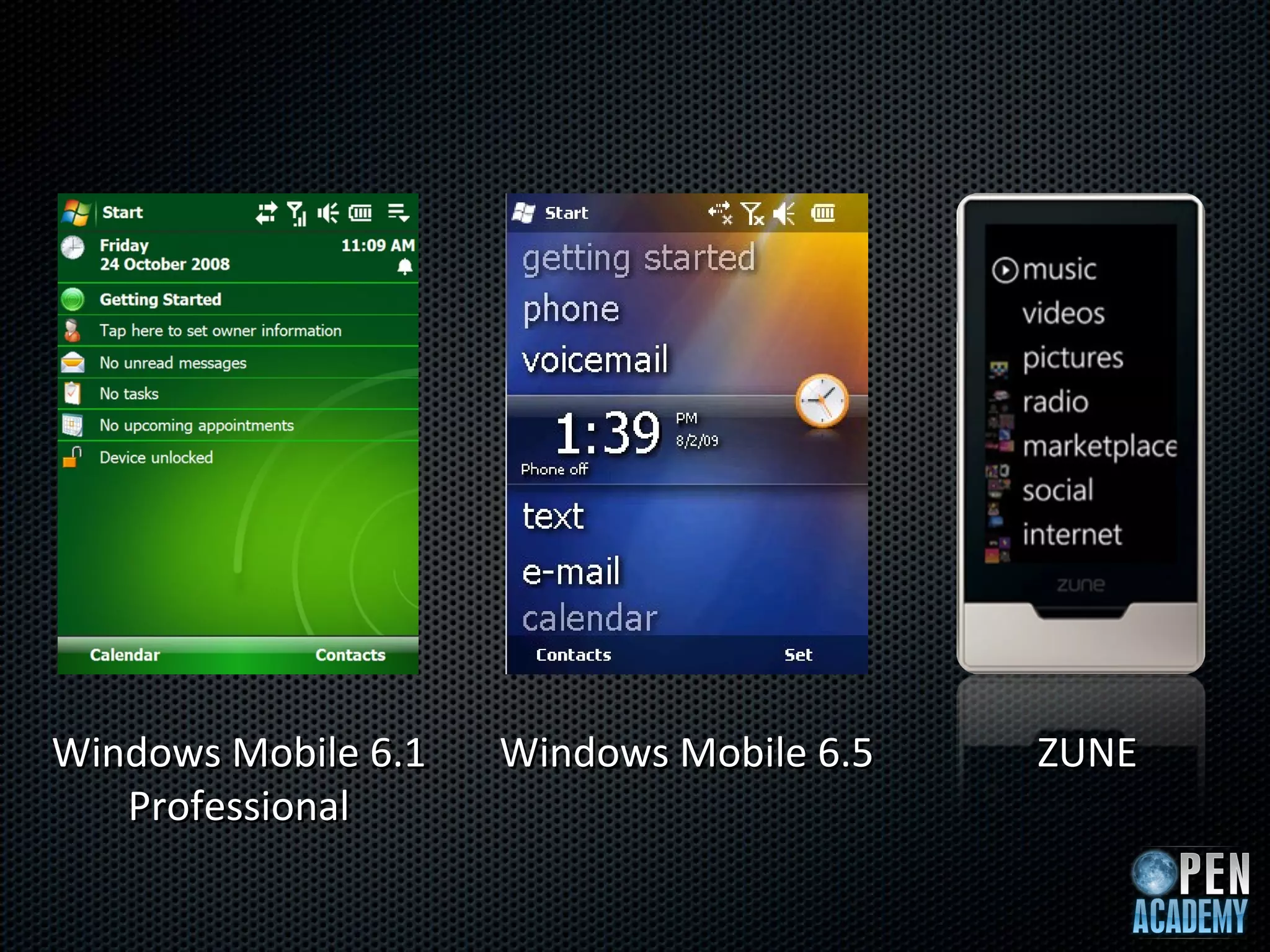 Windows Mobile 6.1   Windows Mobile 6.5   ZUNE
   Professional
 