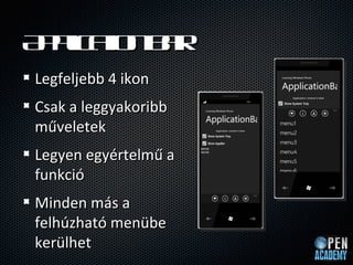 Ap a n a
 p l t br
   ic io
Legfeljebb 4 ikon
Csak a leggyakoribb
m?veletek
Legyen egyrtelm? a
funkci
Minden ms a
felhzhat menbe
kerlhet
 