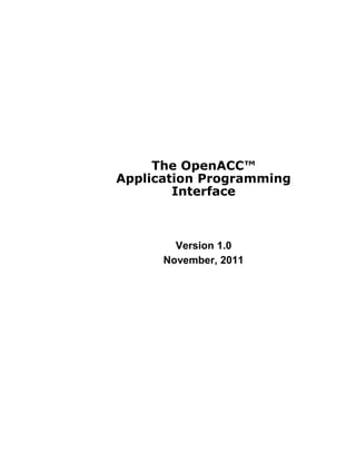 The OpenACC™
Application Programming
        Interface



        Version 1.0
      November, 2011
 