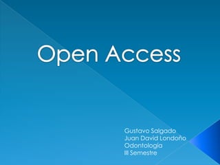 Open Access Gustavo Salgado  Juan David Londoño Odontología III Semestre 