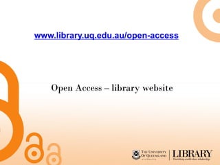 Open Access – library website
www.library.uq.edu.au/open-access
 