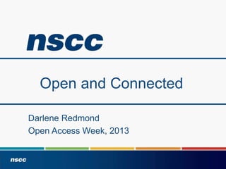 Open and Connected
Darlene Redmond
Open Access Week, 2013

 