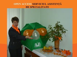 OPEN ACCESS SERVICIUL ASISTENŢĂ
DE SPECIALITATE

 