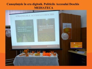Cunoştinţele în era digitală. Politicile Accesului Deschis
MEDIATECA

 