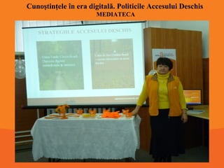 Cunoştinţele în era digitală. Politicile Accesului Deschis
MEDIATECA

 