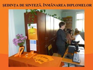ŞEDINŢA DE SINTEZĂ. ÎNMÂNAREA DIPLOMELOR

 