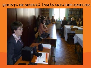 ŞEDINŢA DE SINTEZĂ. ÎNMÂNAREA DIPLOMELOR

 