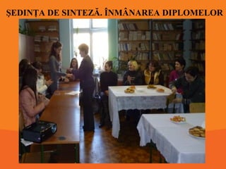 ŞEDINŢA DE SINTEZĂ. ÎNMÂNAREA DIPLOMELOR

 