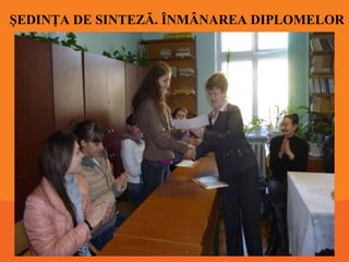 ŞEDINŢA DE SINTEZĂ. ÎNMÂNAREA DIPLOMELOR

 