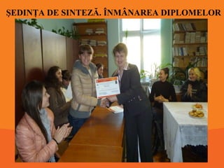 ŞEDINŢA DE SINTEZĂ. ÎNMÂNAREA DIPLOMELOR

 