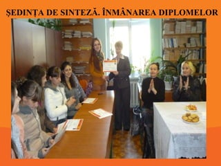 ŞEDINŢA DE SINTEZĂ. ÎNMÂNAREA DIPLOMELOR

 