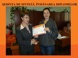 ŞEDINŢA DE SINTEZĂ. ÎNMÂNAREA DIPLOMELOR

 