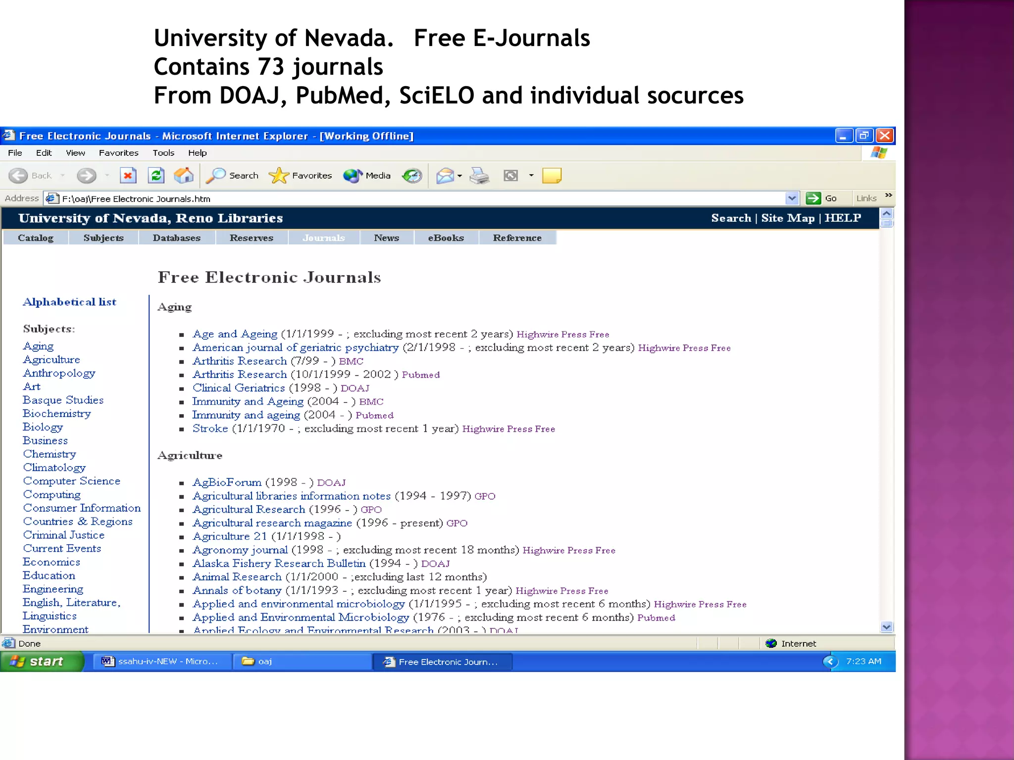 University of Nevada. Free E-Journals 
Contains 73 journals 
From DOAJ, PubMed, SciELO and individual socurces 
 
