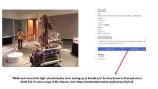 "NASA and menchville high school robotics team setting up at #madexpo" by Pete Brown is licensed under
CC BY 2.0. To view a copy of this license, visit: https://creativecommons.org/licenses/by/2.0
 