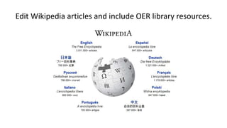 Edit Wikipedia articles and include OER library resources.
 