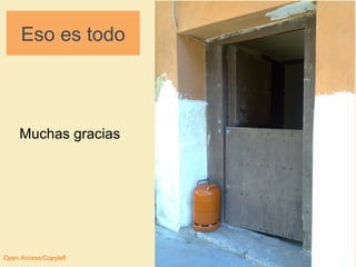 Eso es todo 
Muchas gracias 
Open Access/Copyleft 28 
