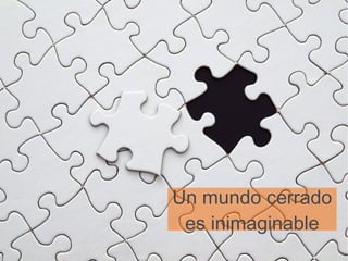 Un mundo cerrado 
es inimaginable 
Open Access/Copyleft 8 
 