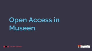 You, We & Digital
Open Access in
Museen
 