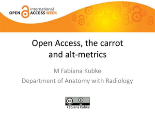 Open Access, the carrot

         M Fabiana Kubke
Department of Anatomy with Radiology


              Fabiana Kubke
 
