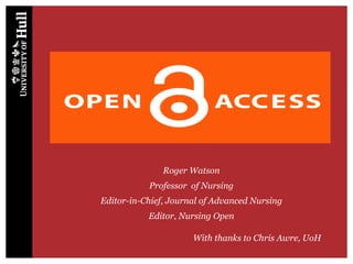 With thanks to Chris Awre, UoH
Roger Watson
Professor of Nursing
Editor-in-Chief, Journal of Advanced Nursing
Editor, Nursing Open
 