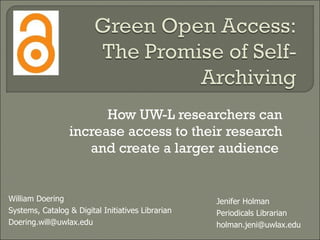 How UW-L researchers can increase access to their research and create a larger audience  William Doering Systems, Catalog & Digital Initiatives Librarian [email_address] Jenifer Holman Periodicals Librarian [email_address] 