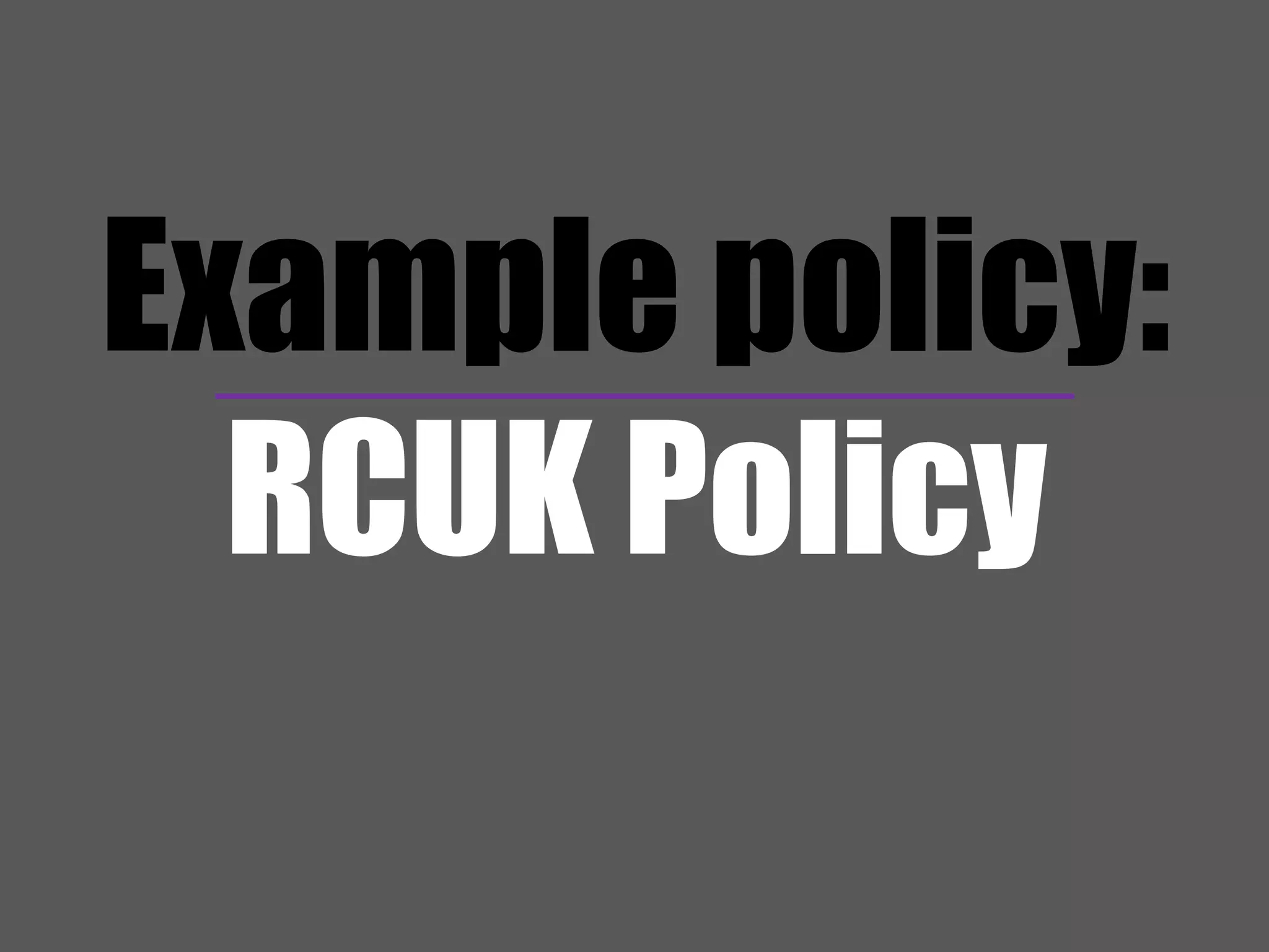 Example policy: 
RCUK Policy 
 