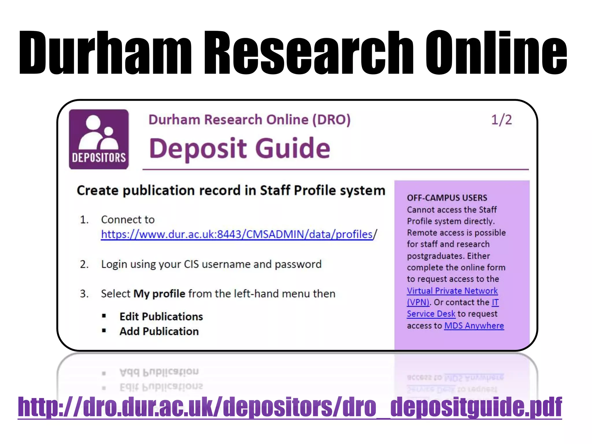 Durham Research Online 
http://dro.dur.ac.uk/depositors/dro_depositguide.pdf 
 