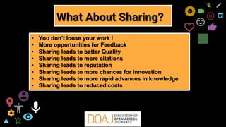 freegoogleslidestemplates.com 4
What About Sharing?
• You don’t loose your work !
• More opportunities for Feedback
• Sharing leads to better Quality
• Sharing leads to more citations
• Sharing leads to reputation
• Sharing leads to more chances for innovation
• Sharing leads to more rapid advances in knowledge
• Sharing leads to reduced costs
 