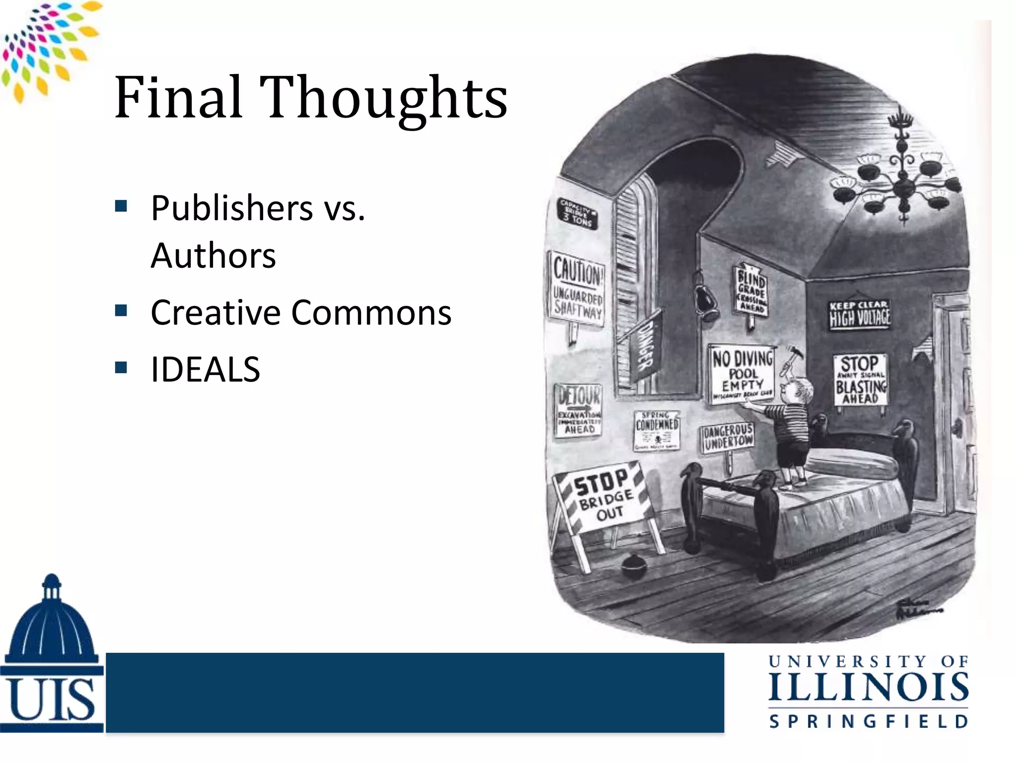 Final Thoughts
 Publishers vs.
Authors
 Creative Commons
 IDEALS
 