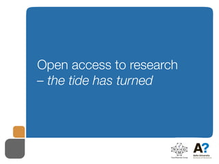 Open access to research
– the tide has turned
 