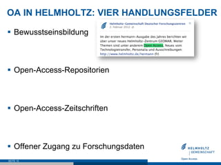 OA IN HELMHOLTZ: VIER HANDLUNGSFELDER

§  Bewusstseinsbildung



§  Open-Access-Repositorien



§  Open-Access-Zeitschriften



§  Offener Zugang zu Forschungsdaten
SEITE 15
 